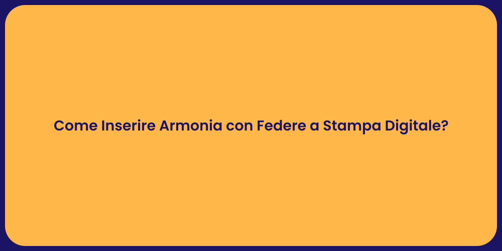 Come Inserire Armonia con Federe a Stampa Digitale?