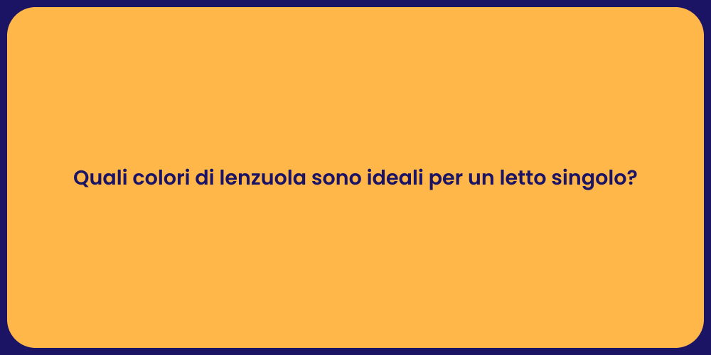 Quali colori di lenzuola sono ideali per un letto singolo?