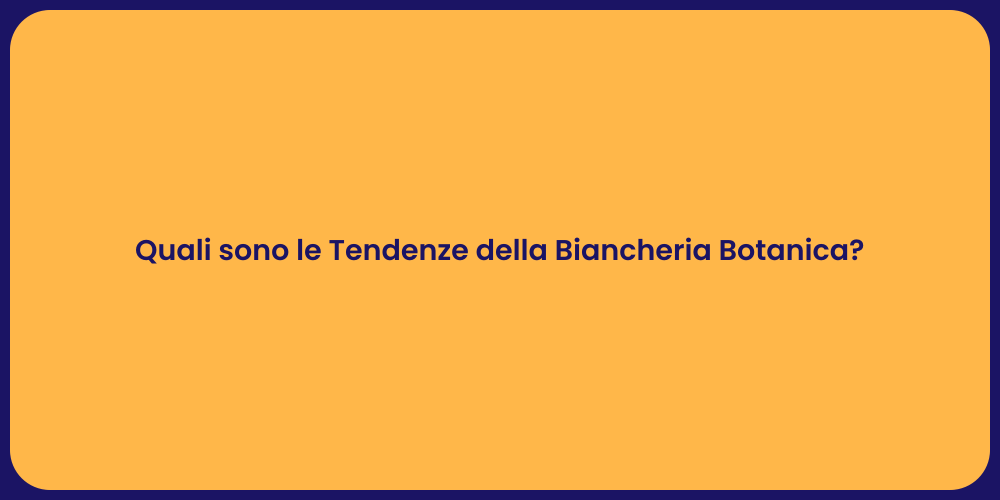 Quali sono le Tendenze della Biancheria Botanica?