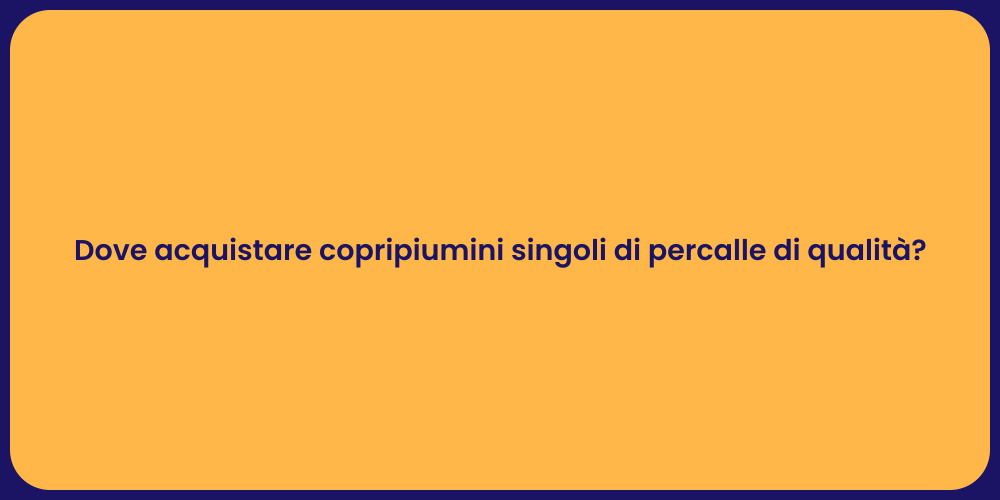 Dove acquistare copripiumini singoli di percalle di qualità?