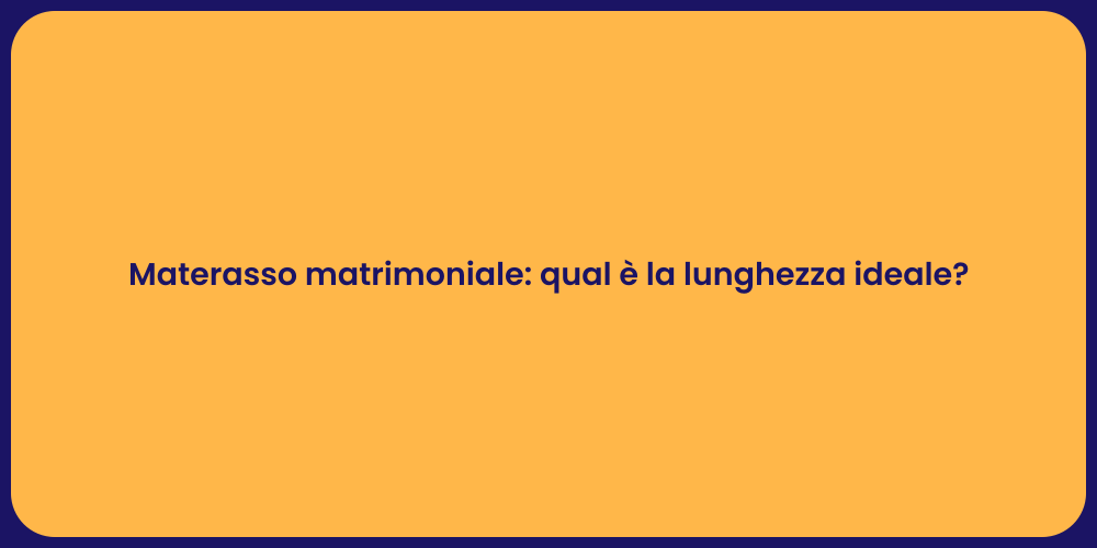 Materasso matrimoniale: qual è la lunghezza ideale?