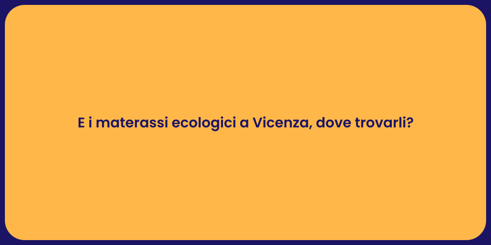 E i materassi ecologici a Vicenza, dove trovarli?