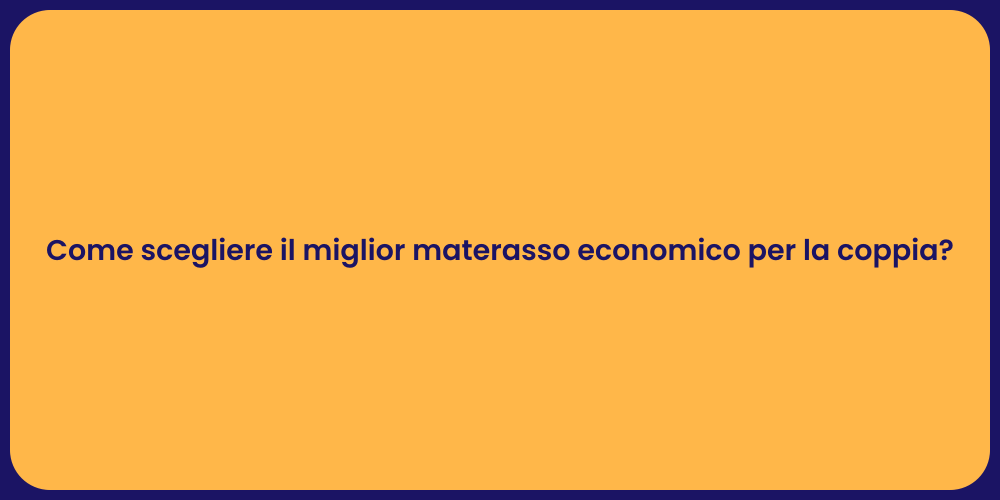 Come scegliere il miglior materasso economico per la coppia?