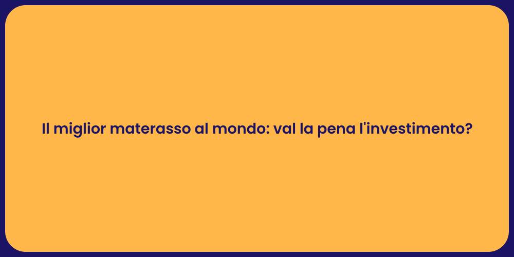 Il miglior materasso al mondo: val la pena l'investimento?