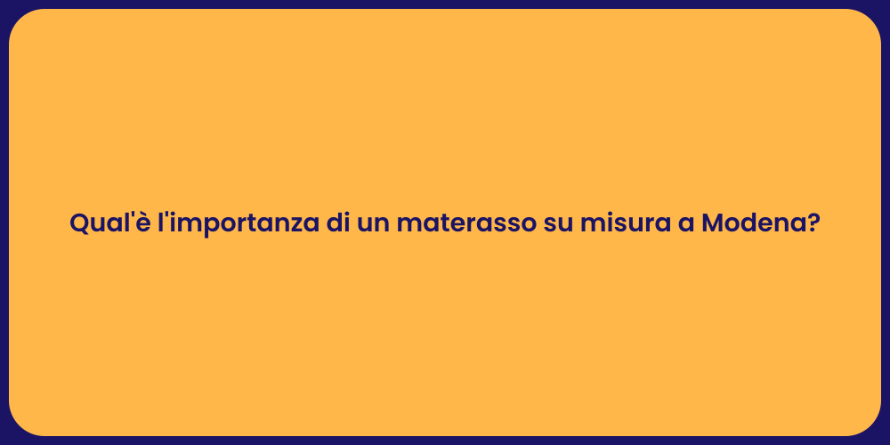 Qual'è l'importanza di un materasso su misura a Modena?