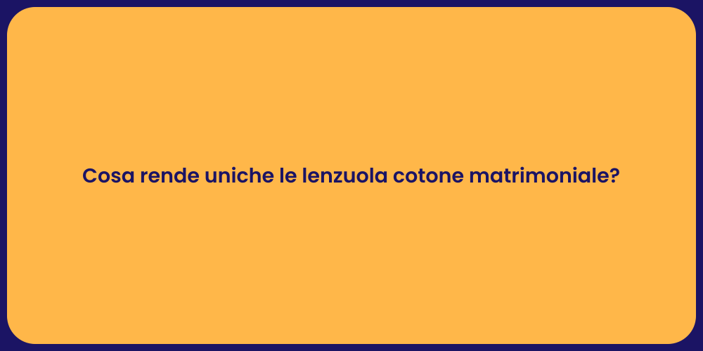 Cosa rende uniche le lenzuola cotone matrimoniale?