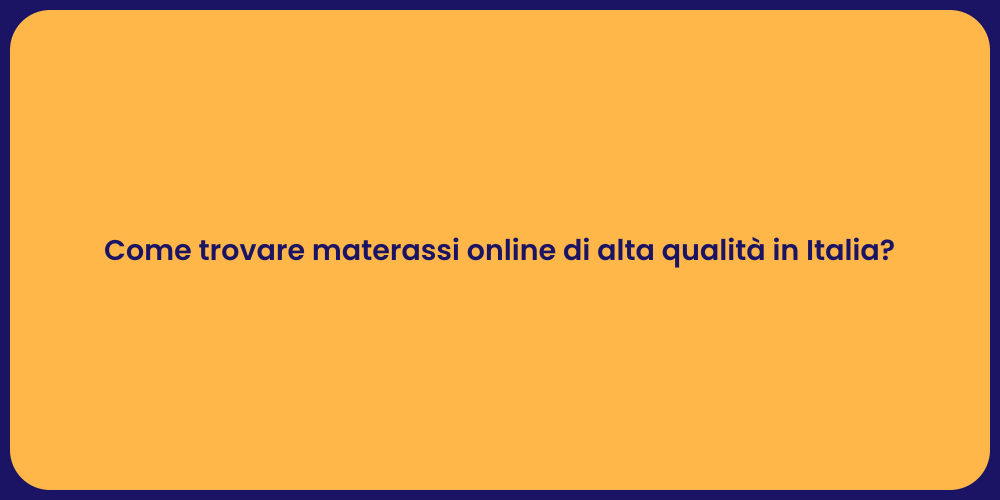 Come trovare materassi online di alta qualità in Italia?