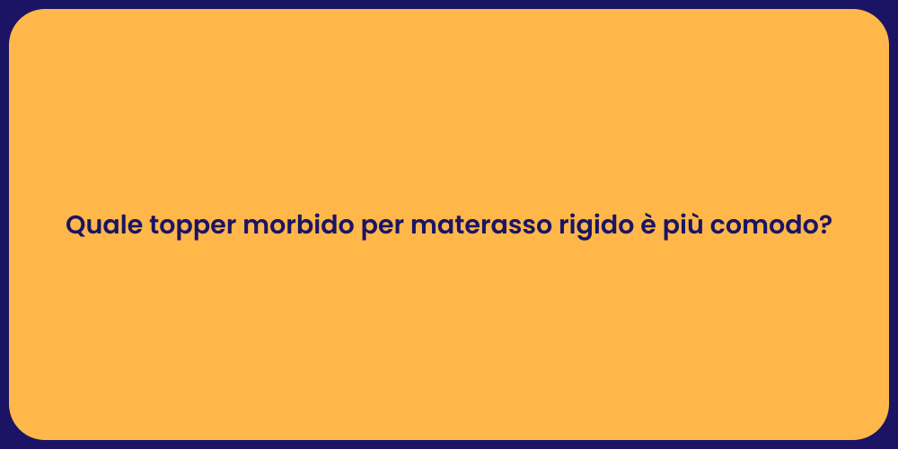 Quale topper morbido per materasso rigido è più comodo?