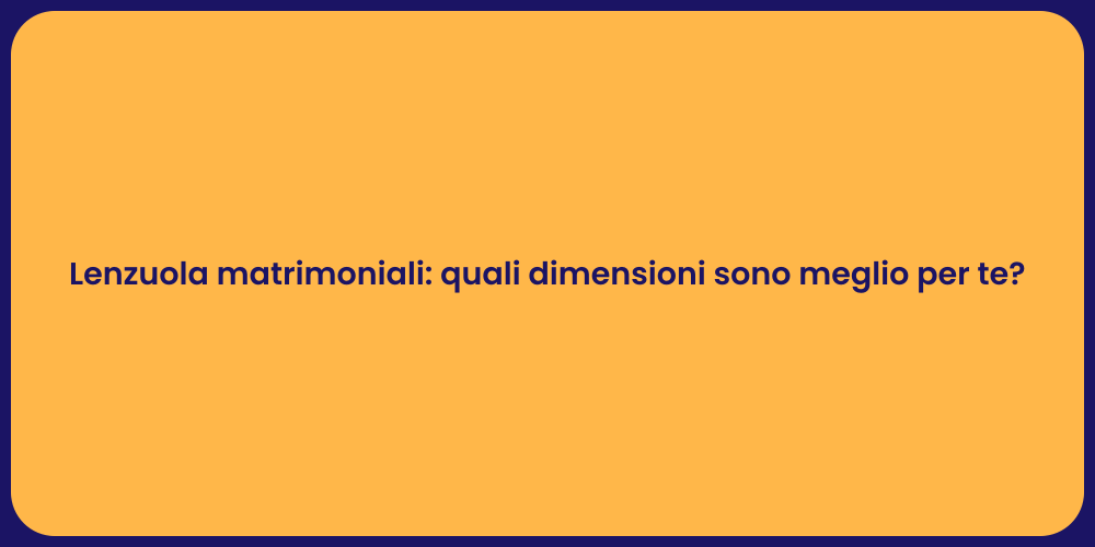 Lenzuola matrimoniali: quali dimensioni sono meglio per te?