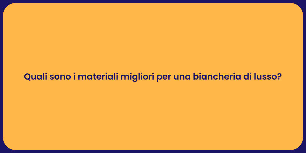 Quali sono i materiali migliori per una biancheria di lusso?