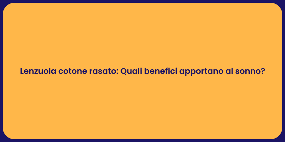 Lenzuola cotone rasato: Quali benefici apportano al sonno?