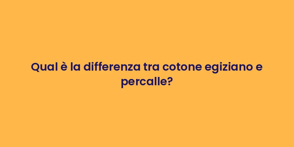 Qual è la differenza tra cotone egiziano e percalle?