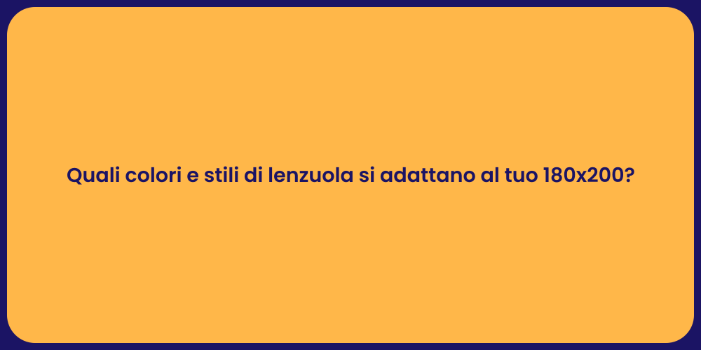 Quali colori e stili di lenzuola si adattano al tuo 180x200?