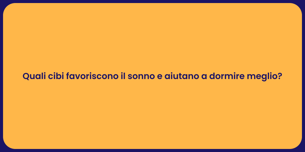 Quali cibi favoriscono il sonno e aiutano a dormire meglio?