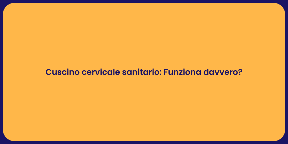 Cuscino cervicale sanitario: Funziona davvero?