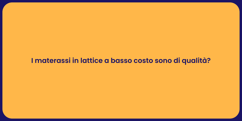 I materassi in lattice a basso costo sono di qualità?