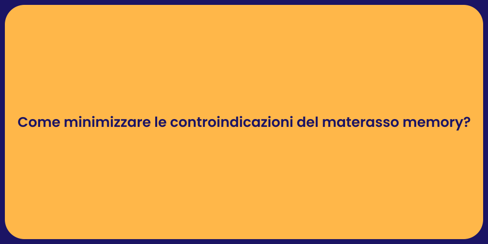 Come minimizzare le controindicazioni del materasso memory?