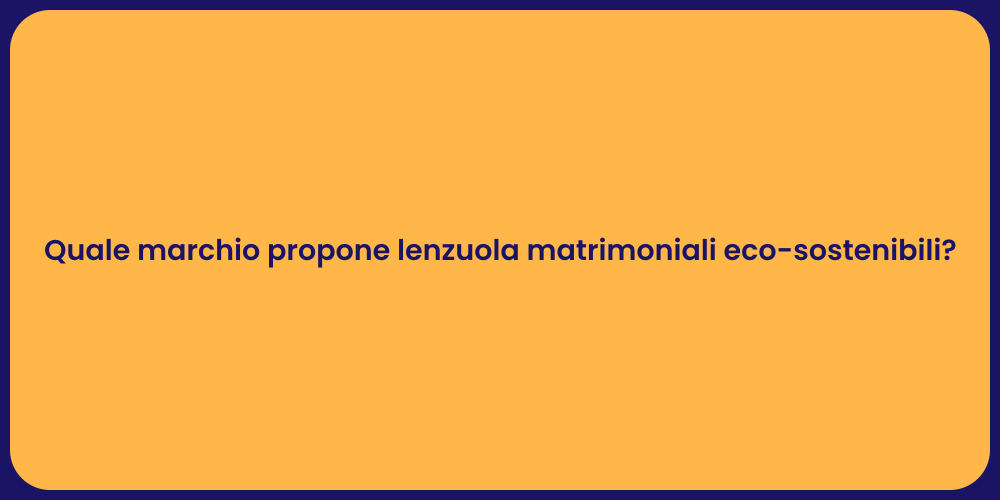 Quale marchio propone lenzuola matrimoniali eco-sostenibili?