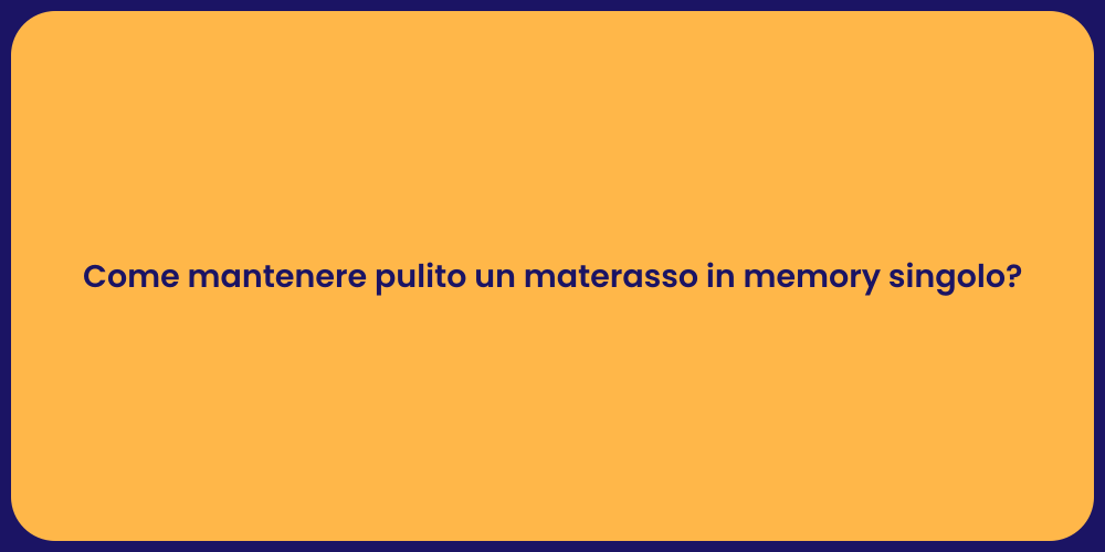 Come mantenere pulito un materasso in memory singolo?