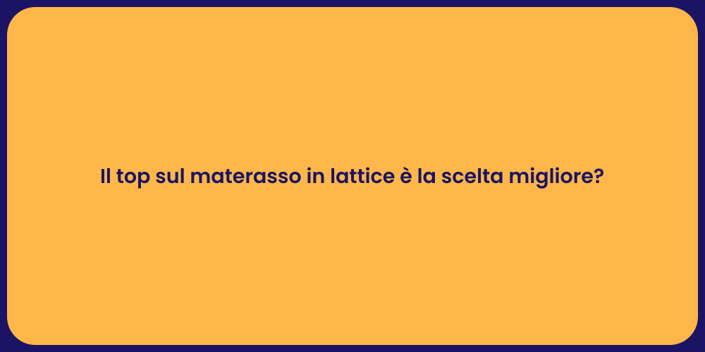 Il top sul materasso in lattice è la scelta migliore?