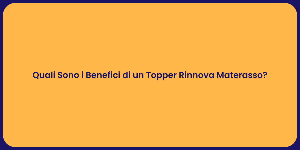 Quali Sono i Benefici di un Topper Rinnova Materasso?