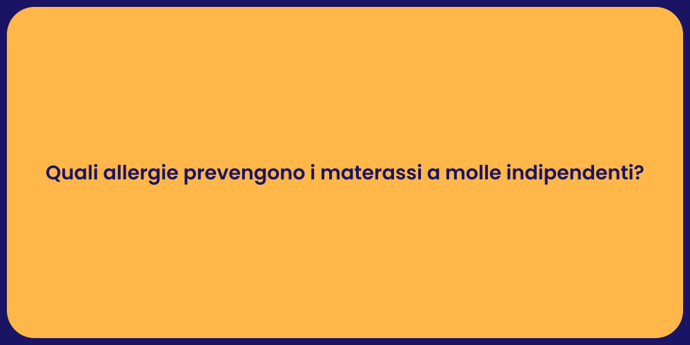 Quali allergie prevengono i materassi a molle indipendenti?