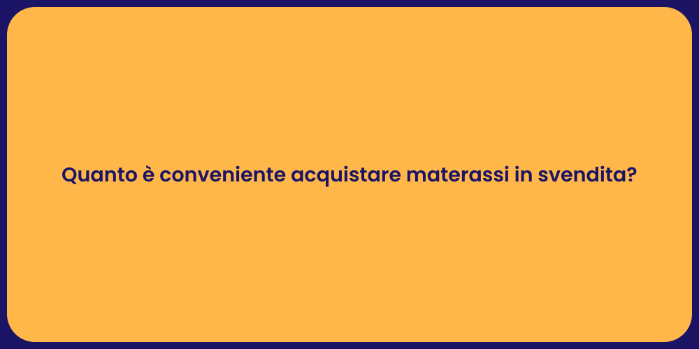 Quanto è conveniente acquistare materassi in svendita?