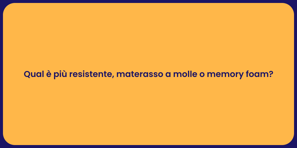 Qual è più resistente, materasso a molle o memory foam?