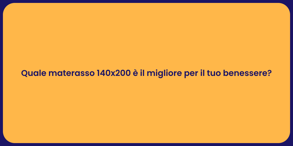 Quale materasso 140x200 è il migliore per il tuo benessere?