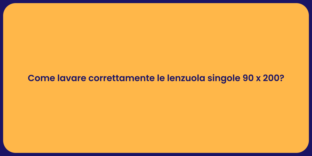 Come lavare correttamente le lenzuola singole 90 x 200?