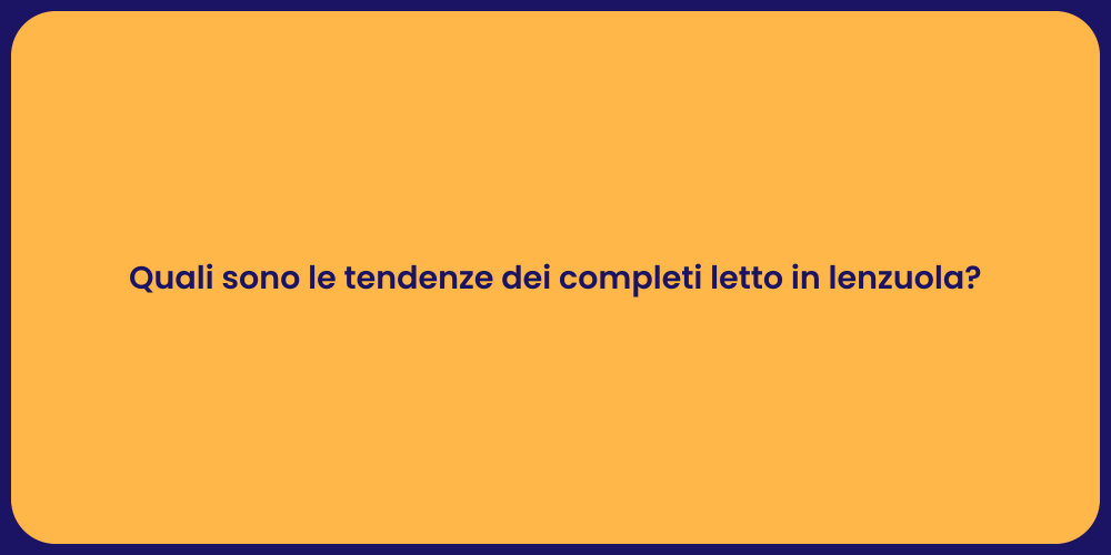 Quali sono le tendenze dei completi letto in lenzuola?