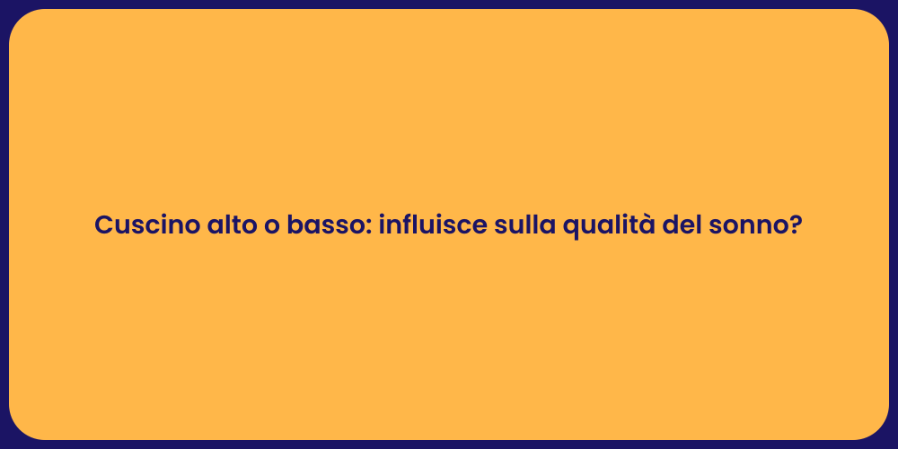 Cuscino alto o basso: influisce sulla qualità del sonno?