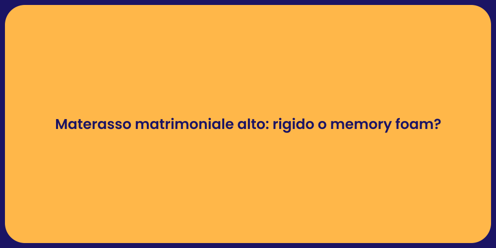 Materasso matrimoniale alto: rigido o memory foam?