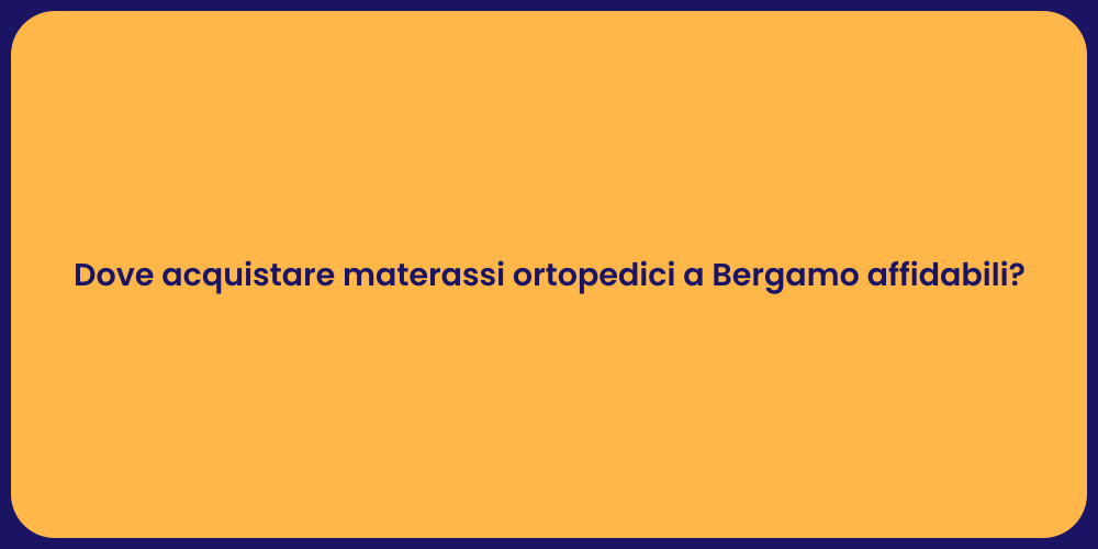 Dove acquistare materassi ortopedici a Bergamo affidabili?