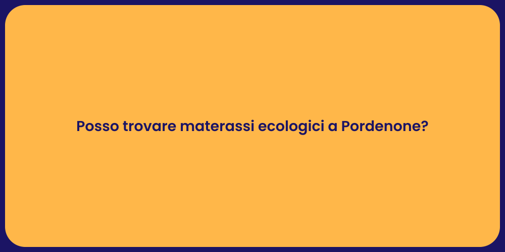 Posso trovare materassi ecologici a Pordenone?