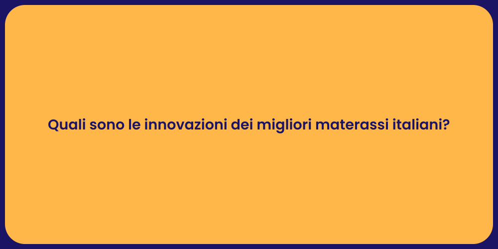 Quali sono le innovazioni dei migliori materassi italiani?