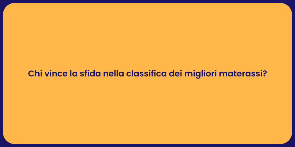 Chi vince la sfida nella classifica dei migliori materassi?