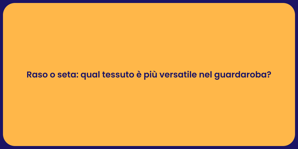 Raso o seta: qual tessuto è più versatile nel guardaroba?