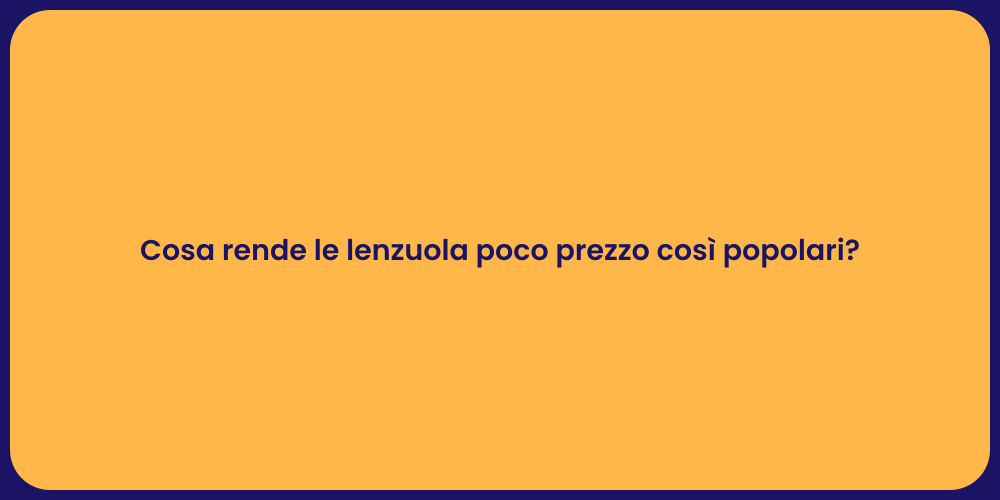 Cosa rende le lenzuola poco prezzo così popolari?