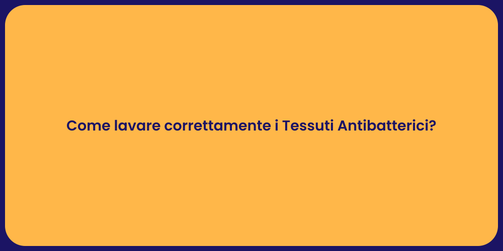 Come lavare correttamente i Tessuti Antibatterici?