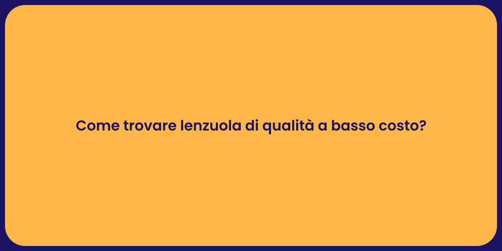 Come trovare lenzuola di qualità a basso costo?