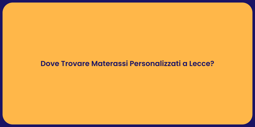 Dove Trovare Materassi Personalizzati a Lecce?