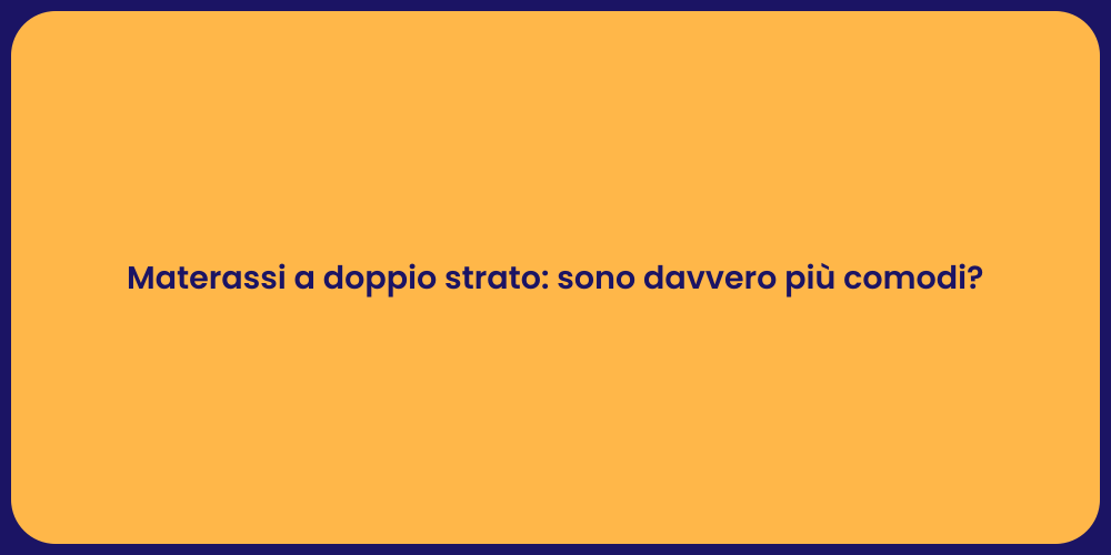 Materassi a doppio strato: sono davvero più comodi?