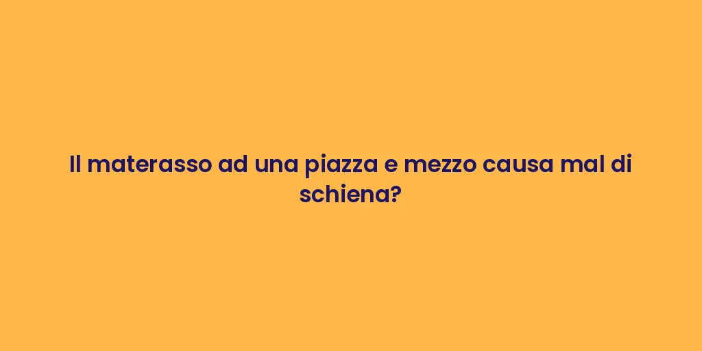 Il materasso ad una piazza e mezzo causa mal di schiena?