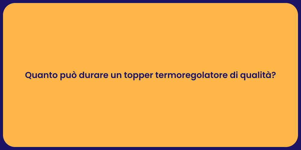 Quanto può durare un topper termoregolatore di qualità?