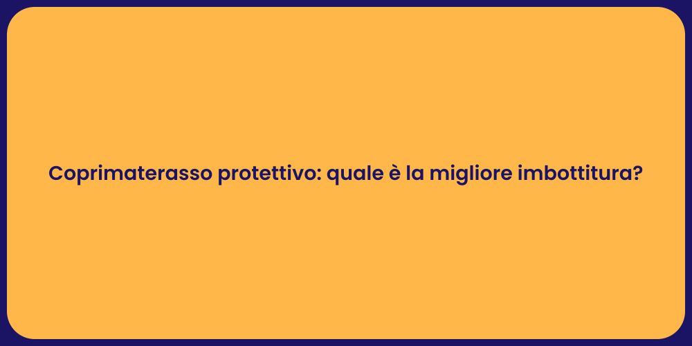 Coprimaterasso protettivo: quale è la migliore imbottitura?