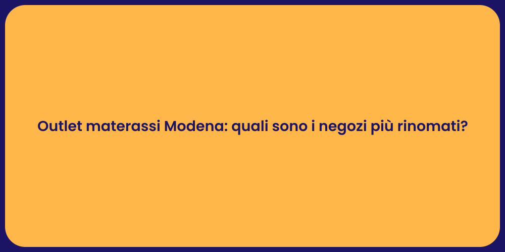 Outlet materassi Modena: quali sono i negozi più rinomati?