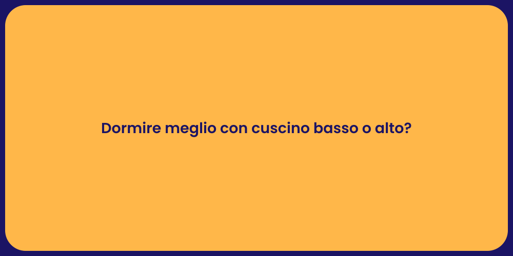 Dormire meglio con cuscino basso o alto?