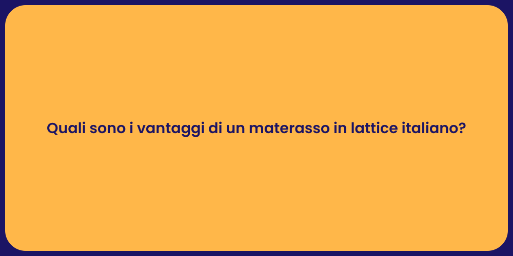 Quali sono i vantaggi di un materasso in lattice italiano?
