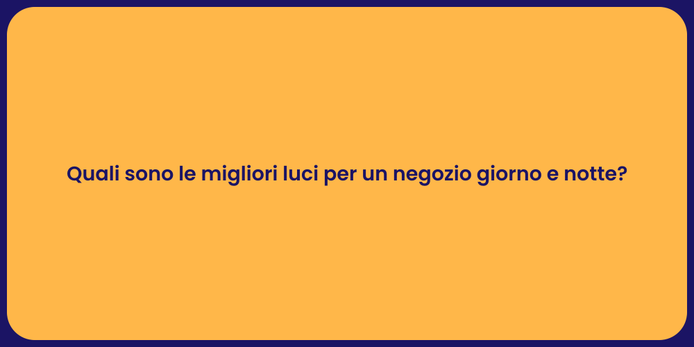 Quali sono le migliori luci per un negozio giorno e notte?